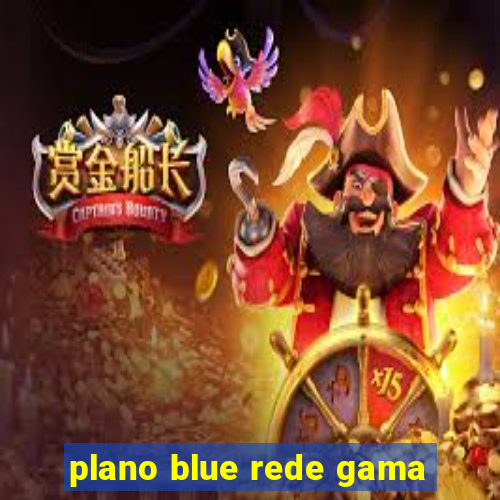 plano blue rede gama